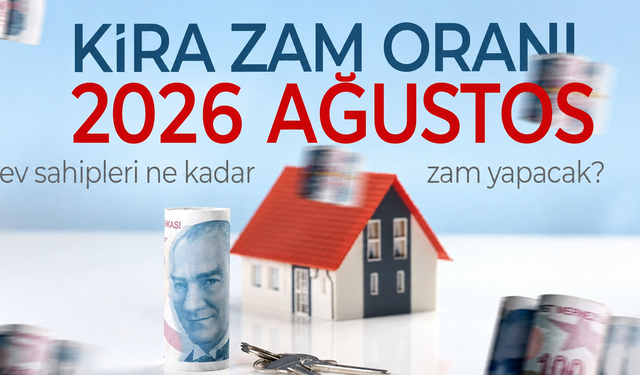 Ağustos ayı kira zammı 2026 belli oldu