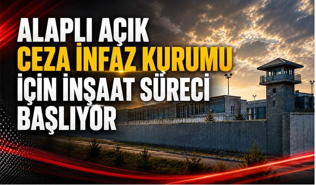 Alaplı Açık Ceza İnfaz Kurumu için inşaat süreci başlıyor