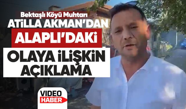 Bektaşlı Köyü Muhtarı Atilla Akman’dan Alaplı’daki olaya ilişkin açıklama