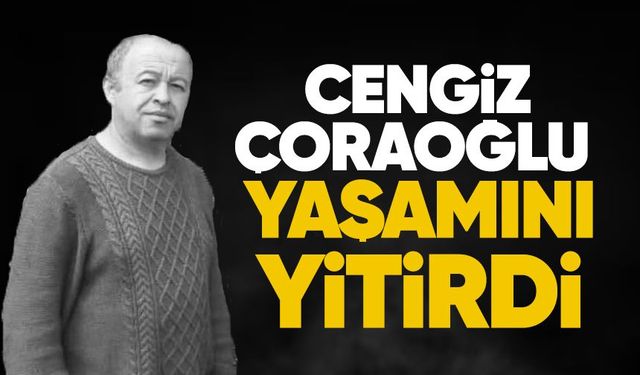 Cengiz Çoraoğlu yaşamını yitirdi