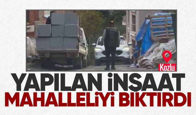 Kozlu’daki inşaat çalışmaları mahalle sakinlerini canından bezdiriyor