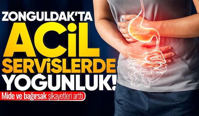 Zonguldak’ta acil servislerde yoğunluk… Mide ve bağırsak şikayetleri arttı