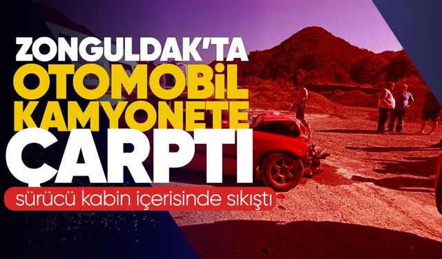 Zonguldak'ta otomobil kamyonete çarptı: Sürücü kabin içerisinde sıkıştı