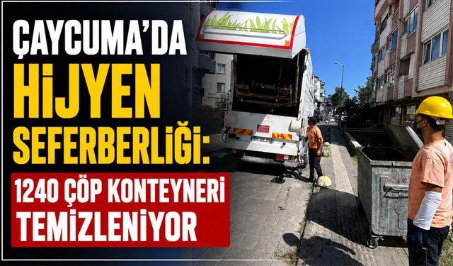 Çaycuma’da hijyen seferberliği: 1240 çöp konteyneri temizleniyor