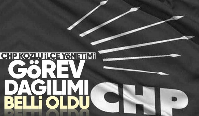 CHP Kozlu ilçe yönetimi görev dağılımı belli oldu