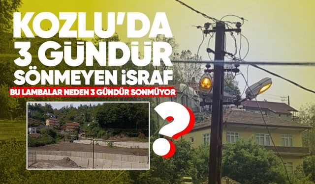 Kozlu’da 3 gündür bitmeyen israf: Sokak lambaları gündüz de yanıyor