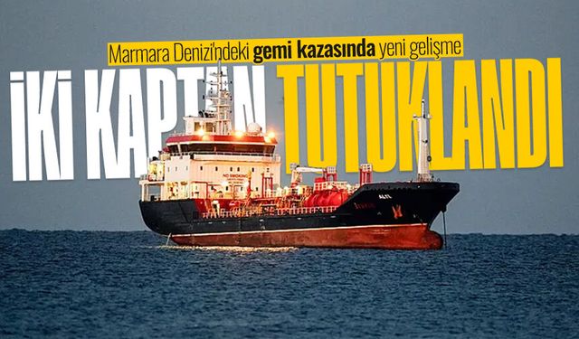 Marmara Denizi'ndeki gemi kazasında yeni gelişme: ALSU gemisinin iki kaptanı tutuklandı