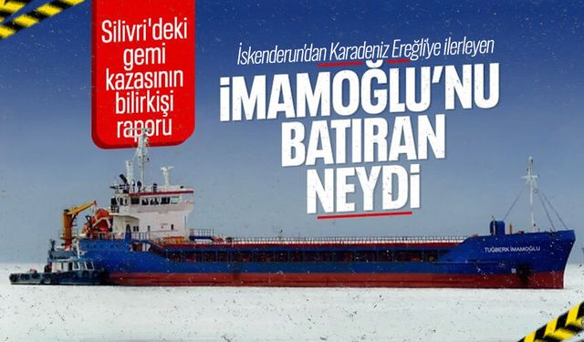 Silivri'deki gemi kazasının ön raporu bildirildi: Ereğli'ye gelen İmamoğlu, Alsu'nun ihlali yüzünden battı