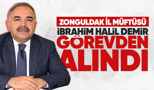 Zonguldak İl Müftüsü İbrahim Halil Demir görevden alındı