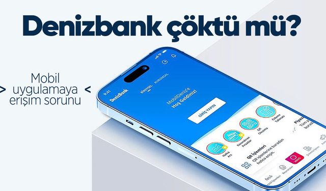 Denizbank çöktü mü? Mobil uygulamaya erişim sorunu