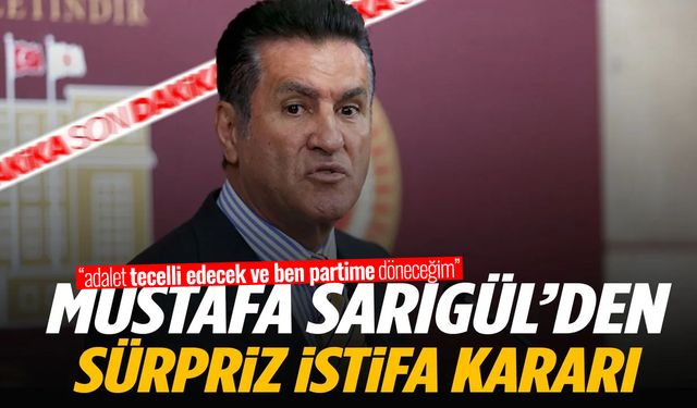 Mustafa Sarıgül’den sürpriz istifa kararı