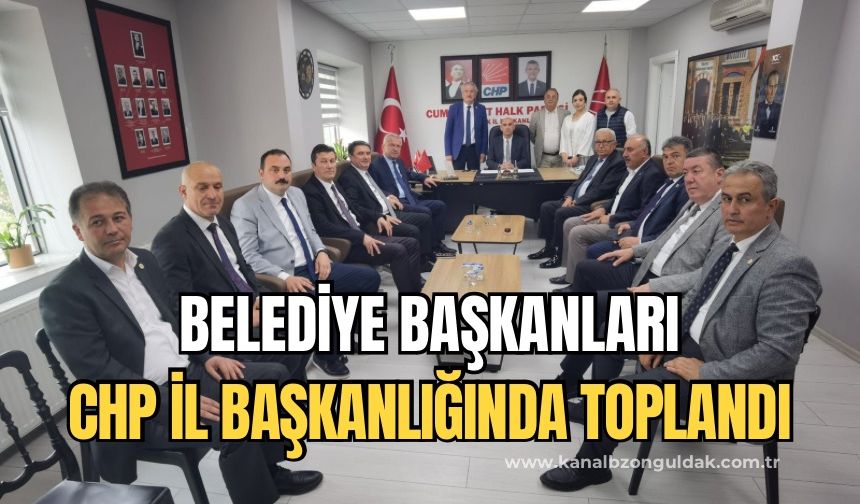 12 Belediye Başkanı CHP İl Başkanlığında toplantı yaptı