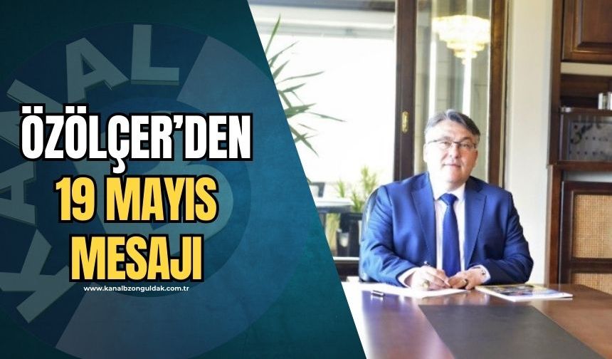 Rektör Özölçer'den 19 Mayıs Atatürk'ü Anma, Gençlik ve Spor Bayramı mesajı