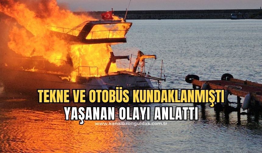 Aile şirketine ait tekne ve otobüsü yakmıştı: Yaşanan olayı anlattı