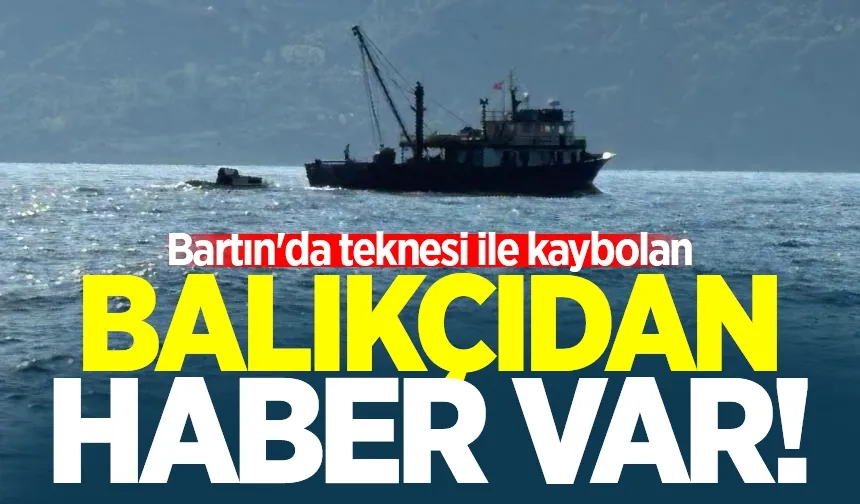 Bartın'da teknesi ile kaybolan balıkçıdan haber var!