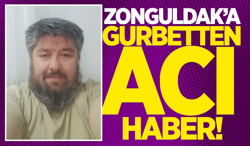 Zonguldak'a gurbetten acı haber