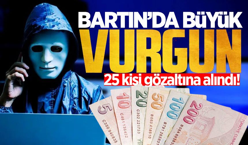 Bartın'da siber dolandırıcılık operasyonu: 25 kişi gözaltına alındı!