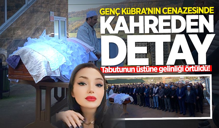 Kübra Günay'ın cenazesinde kahreden detay: Tabutunun üstüne gelinliği örtüldü!