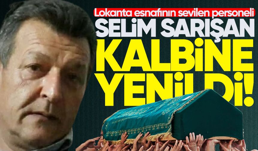 Sevilen personel Selim Sarışan kalbine yenildi