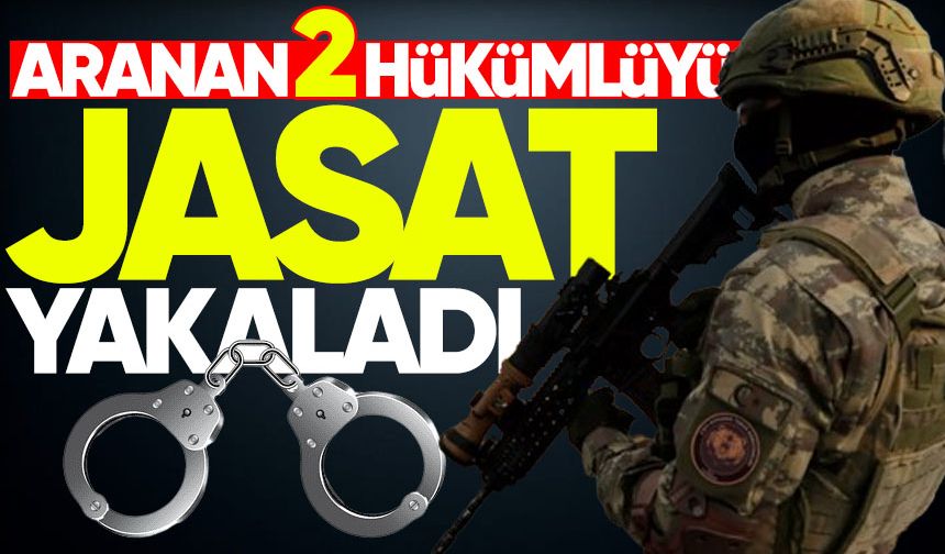 Aranan 2 hükümlüyü JASAT yakaladı