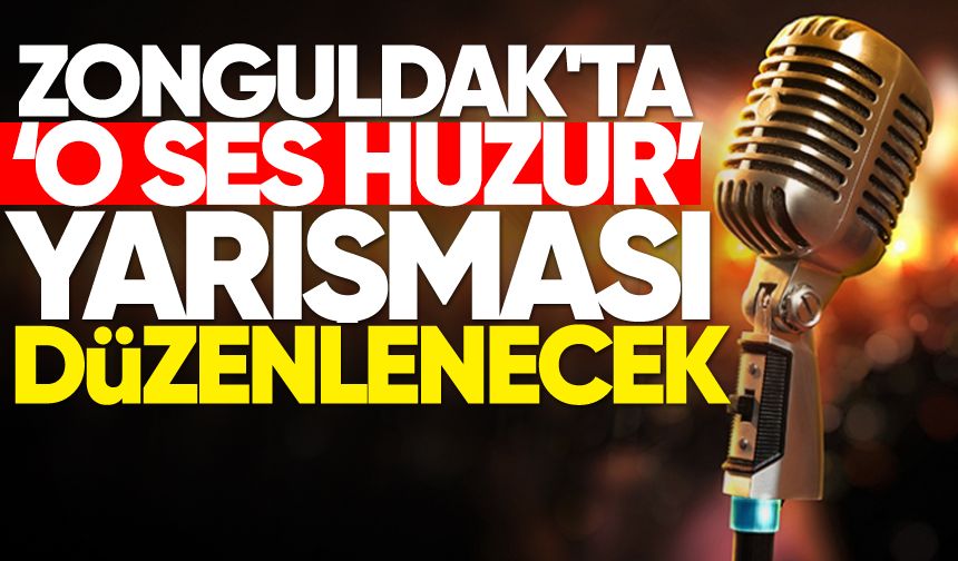 Zonguldak'ta 'O Ses Huzur' yarışması düzenlenecek