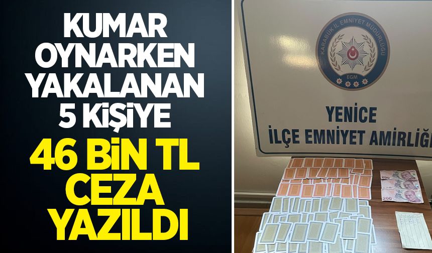 Kumar oynarken yakalanan 5 kişiye 46 bin 235 TL para cezası