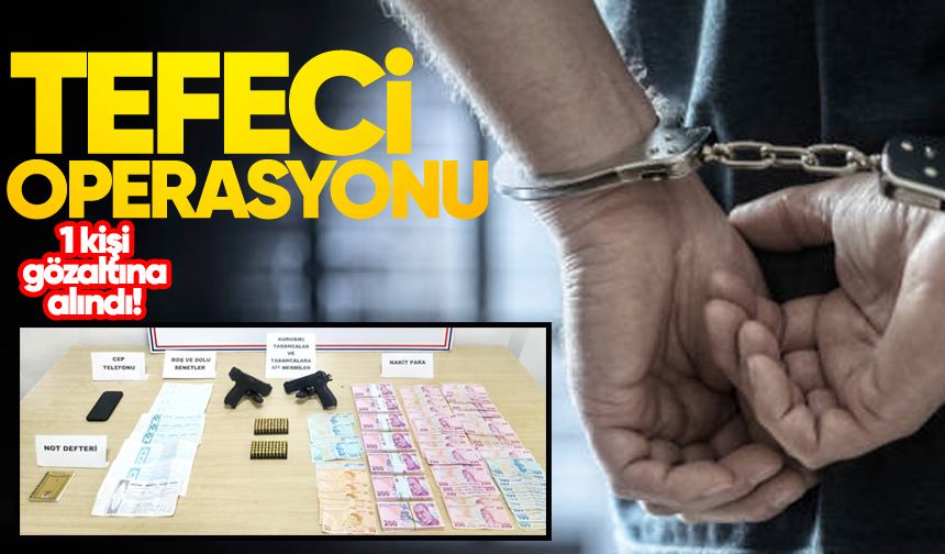 Tefeci operasyonunda 1 kişi gözaltına alındı!