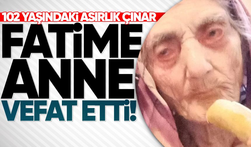 Asırlık çınar Fatime Mekikli 102 yaşında vefat etti