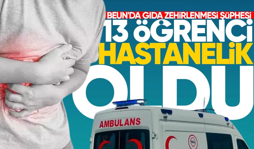 BEUN'da gıda zehirlenmesi şüphesi: 13 öğrenci hastaneye başvurdu!