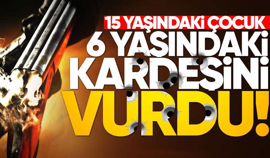 Kahreden olay: 15 yaşındaki çocuk 6 yaşındaki kardeşini öldürdü!