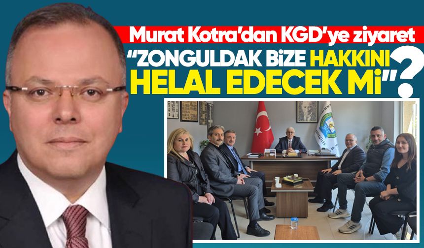Kotra’dan KGD’ye ziyaret: “Zonguldak bize hakkını helal edecek mi?”