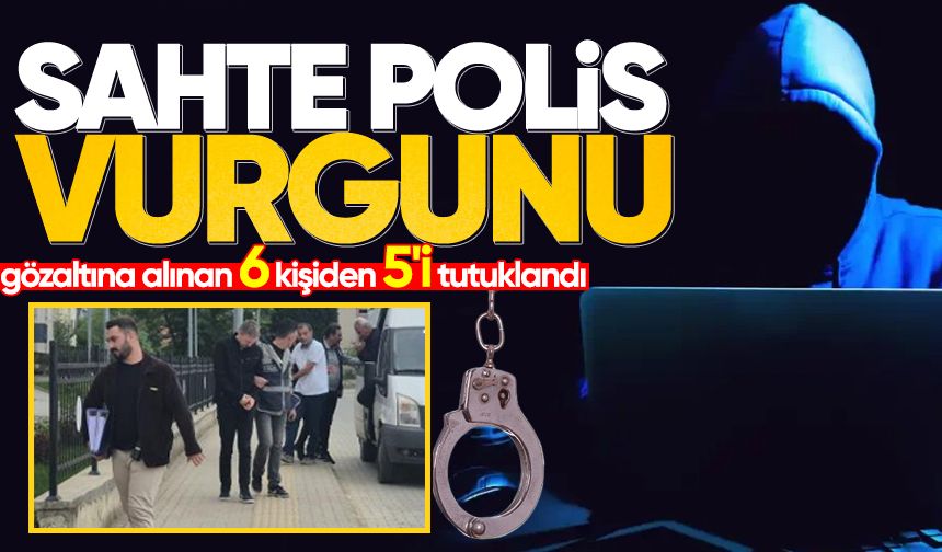 Sahte polis vurgununda 5 tutuklama