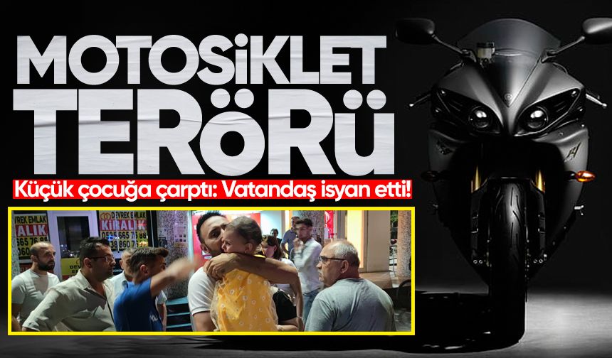Motosiklet terörü: Küçük çocuğa çarptı!