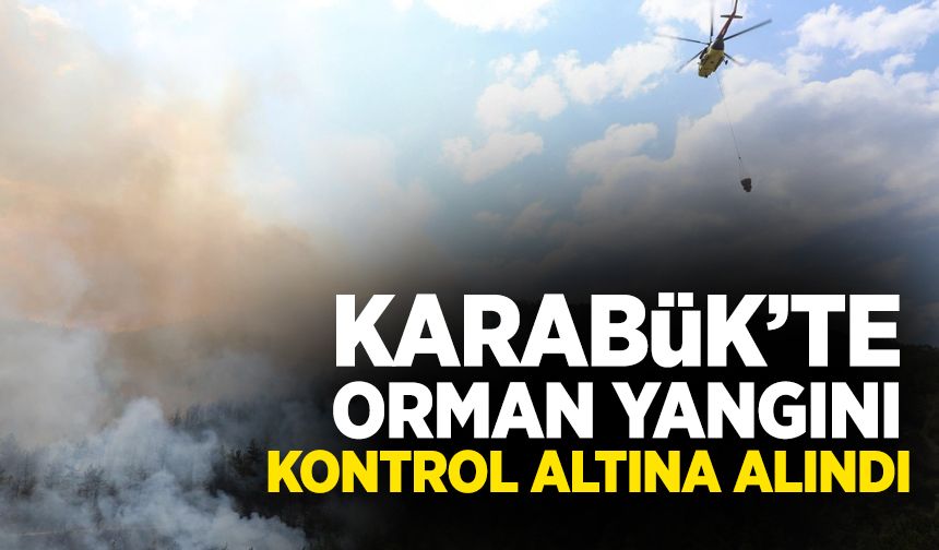 Karabük’te Orman Yangını Kontrol Altına Alındı