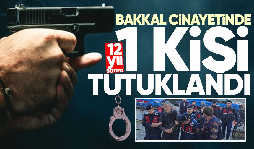 Bakkal cinayetinde 12 yıl sonra 1 kişi tutuklandı