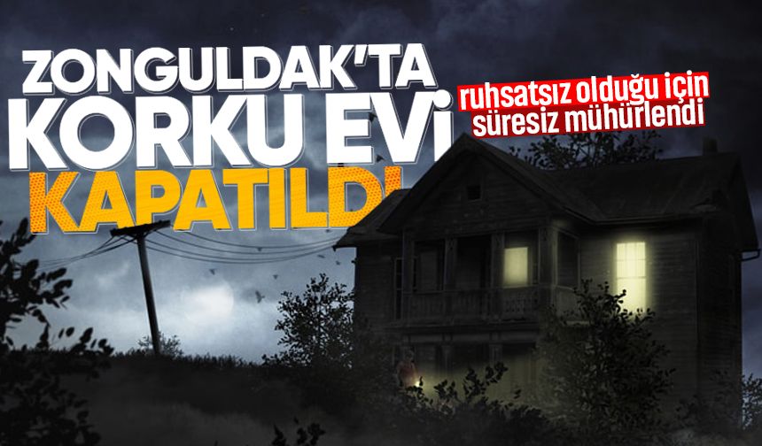 Zonguldak'ta bir korku evi süresiz mühürlendi