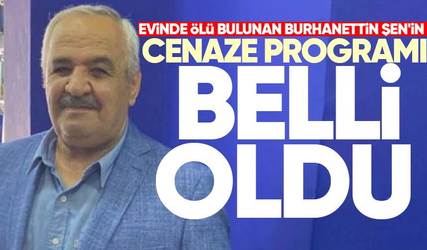 Evinde ölü bulunan Burhanettin Şen'in cenaze programı belli oldu