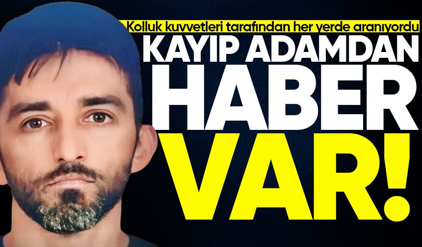 Her yerde aranan kayıp adamdan haber var