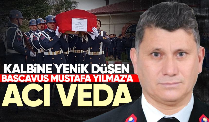 Kalbine yenik düşen Başçavuş Mustafa Yılmaz memleketine uğurlandı