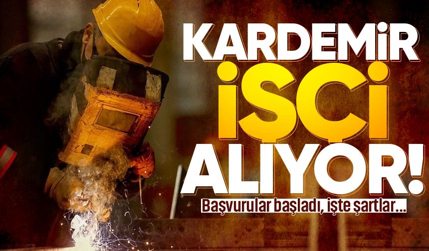 KARDEMİR'den büyük işçi alımı: Başvurular başladı!