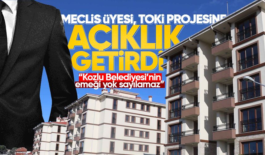 Meclis Üyesi, TOKİ projesine açıklık getirdi: “Kozlu için verilen emeğin sonucudur"