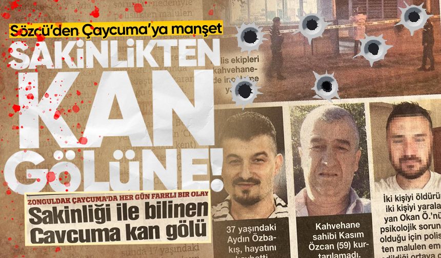 Sözcü’den Çaycuma’ya manşet: Sakinlikten kan gölüne!