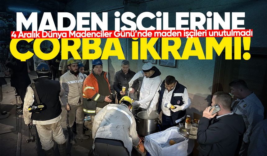 4 Aralık Dünya Madenciler Günü’nde maden işçilerine çorba ikramı