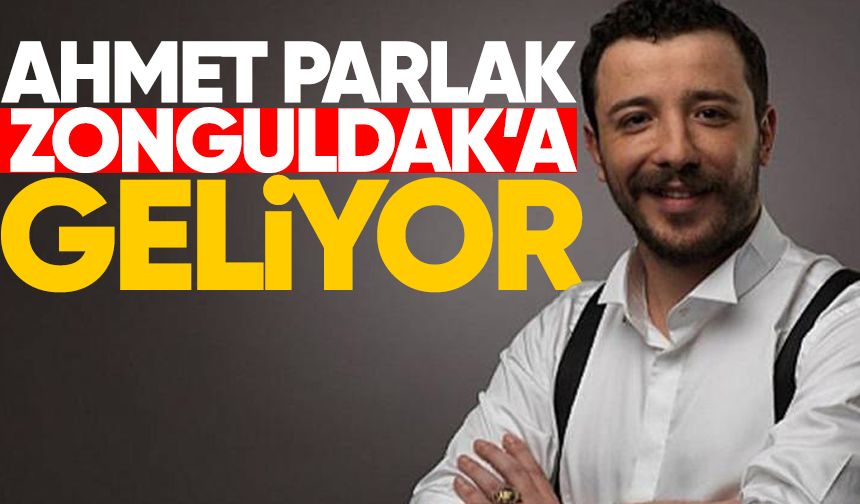 Ahmet Parlak Zonguldak'a geliyor
