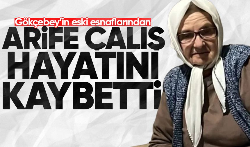 Arife Çalış hayatını kaybetti