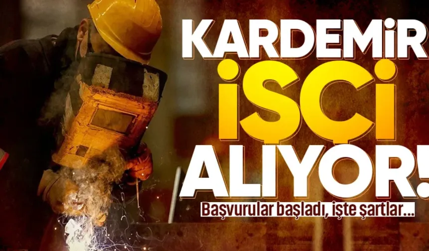 KARDEMİR 200 personel alacak: İşte başvuru şartları ve detayları!