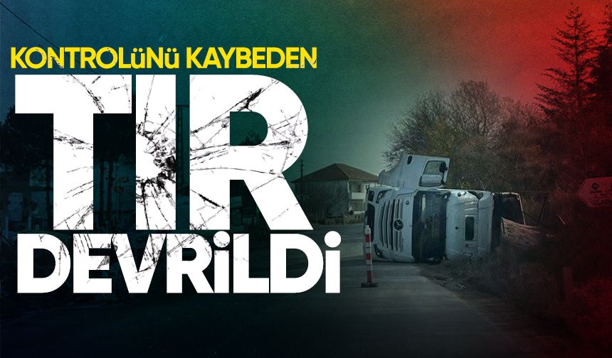 Kontrolünü kaybeden tır devrildi