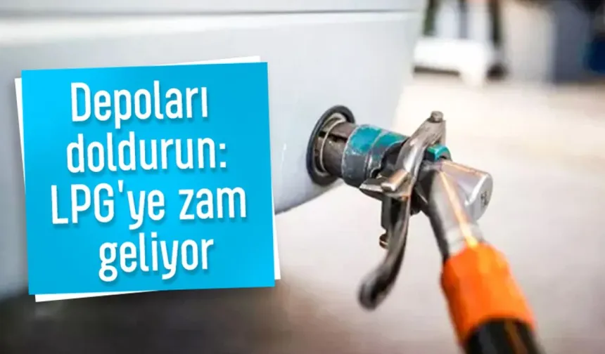 LPG'ye zam geliyor!
