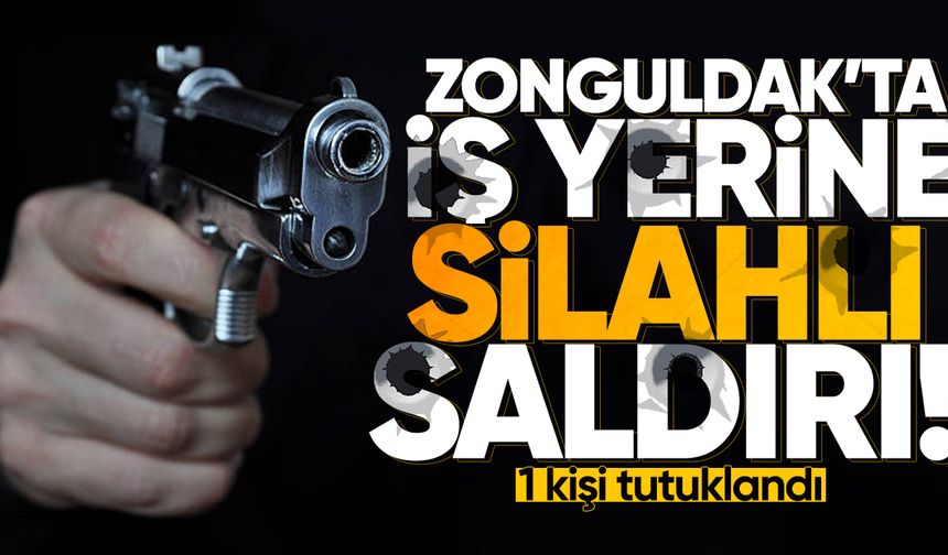 Zonguldak'ta iş yerine silahlı saldırı: 1 kişi tutuklandı!