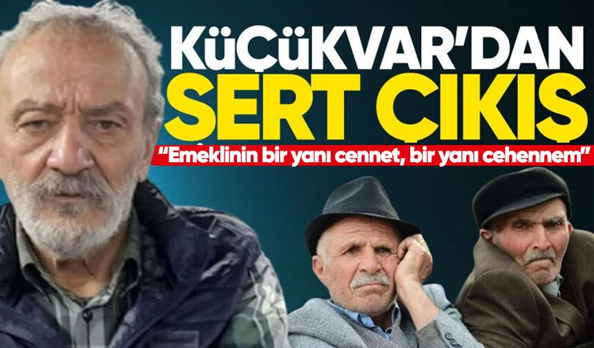 Adnan Küçükvar’dan ekonomiye sert tepki: “Emeklinin bir yanı cennet, bir yanı cehennem”